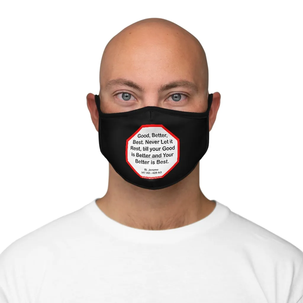 Good, Better, Best. Never Let it Rest, till your Good is Better and Your Better is Best.  -  St. Jerome  347 AD - 420 AD   ---   Stop2Think Before You Speak, Make a Statement Face Mask -blk  ---   Fitted Polyester Face Mask