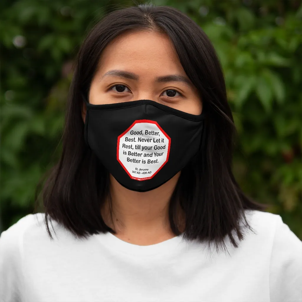 Good, Better, Best. Never Let it Rest, till your Good is Better and Your Better is Best.  -  St. Jerome  347 AD - 420 AD   ---   Stop2Think Before You Speak, Make a Statement Face Mask -blk  ---   Fitted Polyester Face Mask