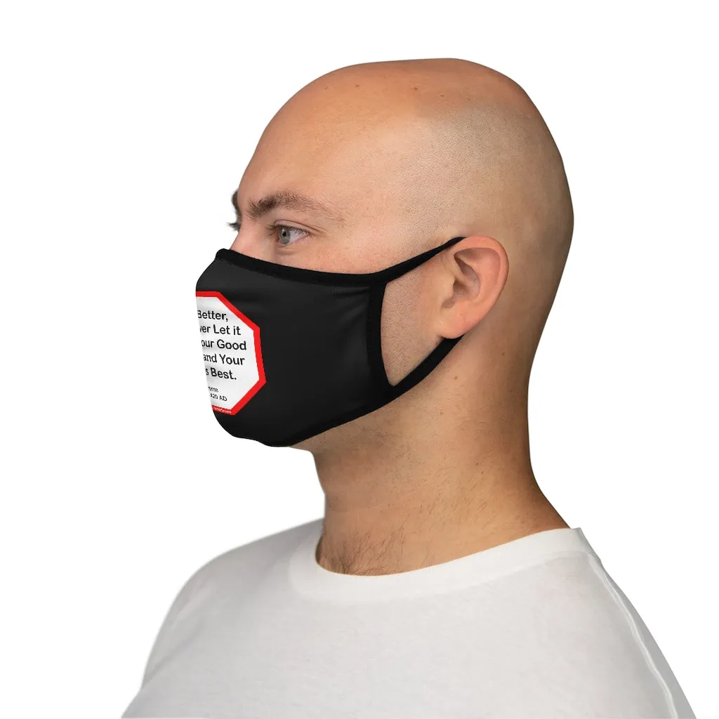 Good, Better, Best. Never Let it Rest, till your Good is Better and Your Better is Best.  -  St. Jerome  347 AD - 420 AD   ---   Stop2Think Before You Speak, Make a Statement Face Mask -blk  ---   Fitted Polyester Face Mask