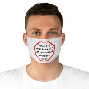 Vices are sometimes only virtues carried to excess!  -  Charles Dickens 1812  1870  - B4Uspeak Make a Statement Fabric Face Mask wht