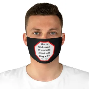 War is God's way of teaching Americans geography.  -  Ambrose Bierce  1842 - 1914  - B4Uspeak Make a Statement Fabric Face Mask blk