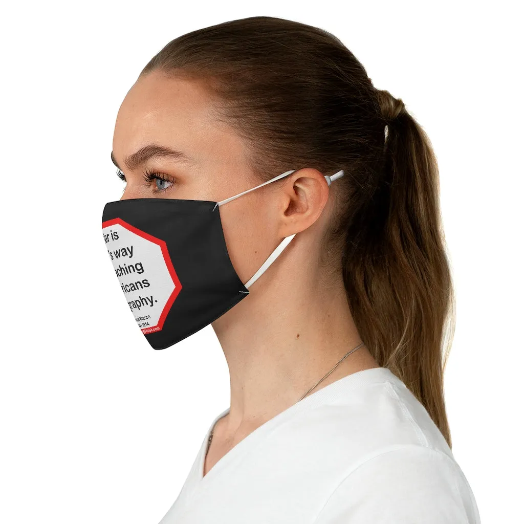 War is God's way of teaching Americans geography.  -  Ambrose Bierce  1842 - 1914  - B4Uspeak Make a Statement Fabric Face Mask blk
