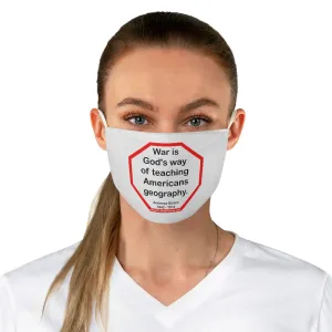 War is God's way of teaching Americans geography.  -  Ambrose Bierce  1842 - 1914  - B4Uspeak Make a Statement Fabric Face Mask wht